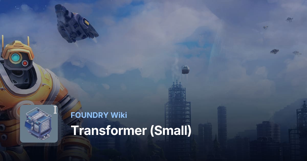 Transformer (Small): Processing & Role - FOUNDRY Wiki