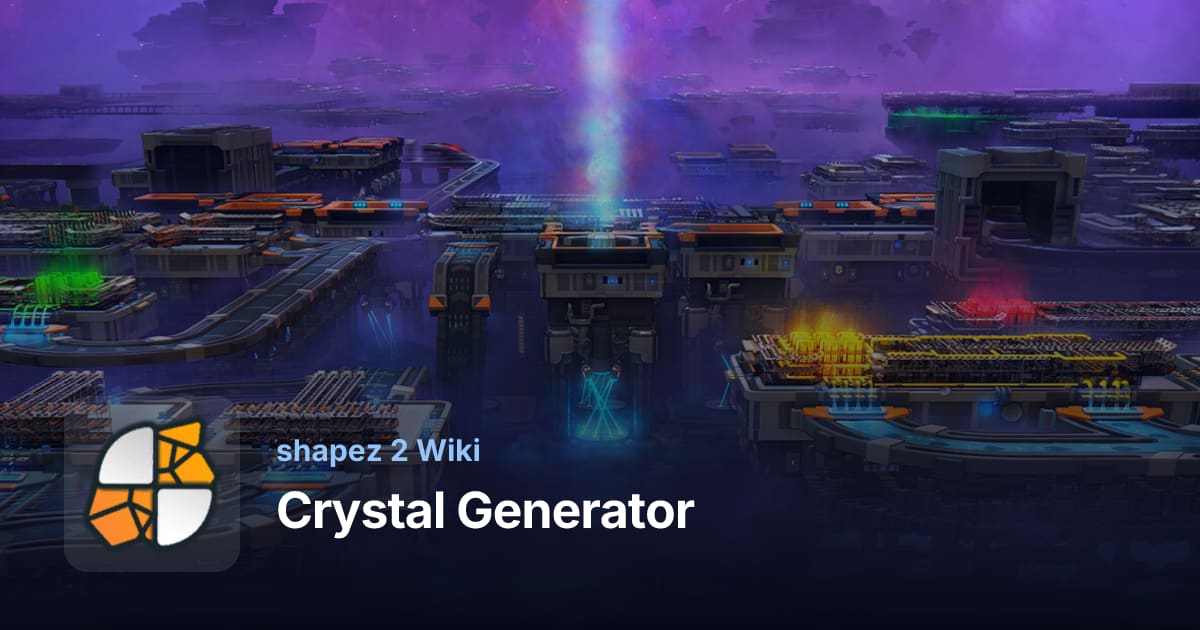 Crystal Generator: Effects & Usage - shapez 2 Wiki